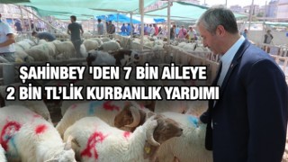 Gaziantep'te 7 bin ihtiyaç sahibi aileye 2 bin TL'lik kurban yardımı